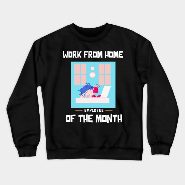 Work From Home Employee of the Month Crewneck Sweatshirt by Marius Andrei Munteanu